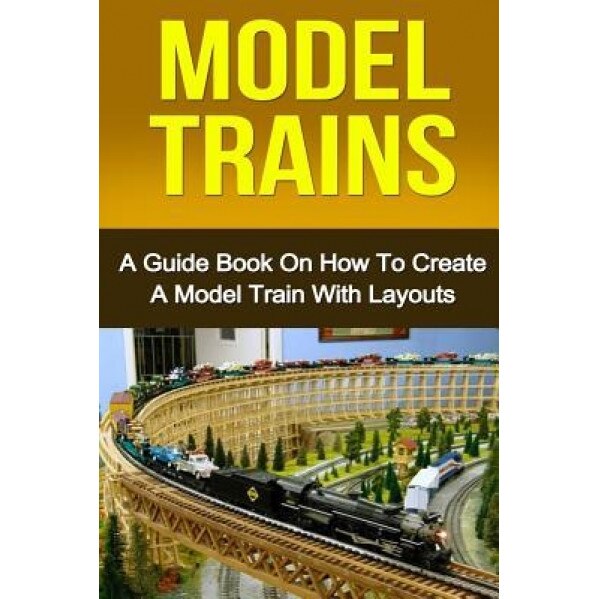 Model Trains: A Quick Guide Book on How to Create a Model Train with Layouts, Ryan Smith (Author)