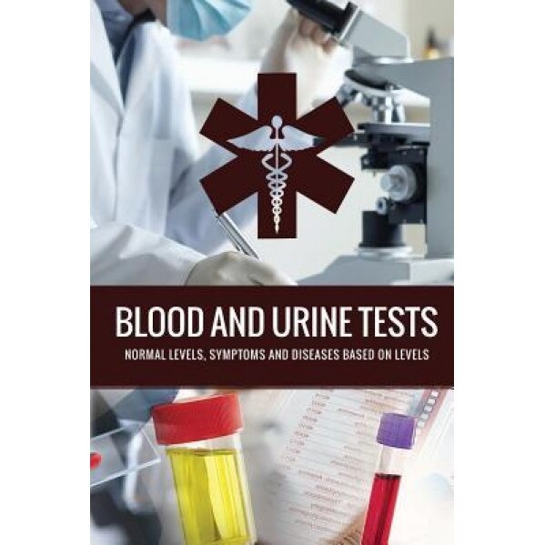 Blood and Urine Tests: General Diagnostic Tests, Results and Diseases, Karthika P (Author)