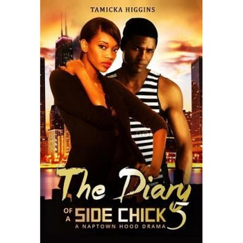 The Diary of a Side Chick 5: A Naptown Hood Drama, Tamicka Higgins (Author) The Diary of a Side Chick 5: A Naptown Hood Drama, Tamicka Higgins (Author)