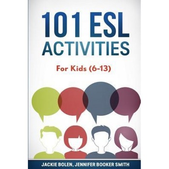 101 ESL Activities: For Kids (6-13), Jackie Bolen (Author) 101 ESL Activities: For Kids (6-13), Jackie Bolen (Author)