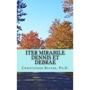 Iter Mirabile Dennis Et Debrae: A Latin Novella, Dr Christopher R. Buczek (Author) Iter Mirabile Dennis Et Debrae: A Latin Novella, Dr Christopher R. Buczek (Author)
