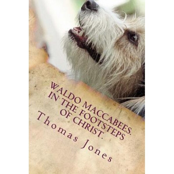 Waldo Maccabees. in the Footsteps of Christ., Thomas William Jones (Author)