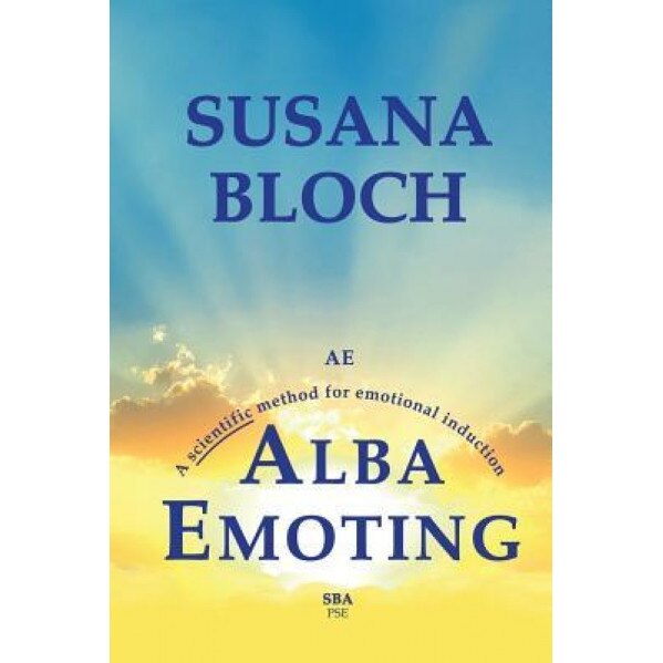 Alba Emoting: A Scientific Method for Emotional Induction - Susana Bloch (Author)