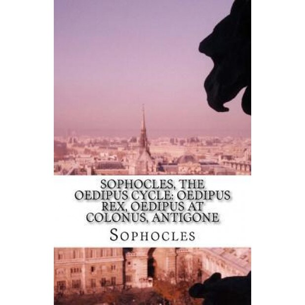 Sophocles, the Oedipus Cycle: Oedipus Rex, Oedipus at Colonus, Antigone, Sophocles (Author)
