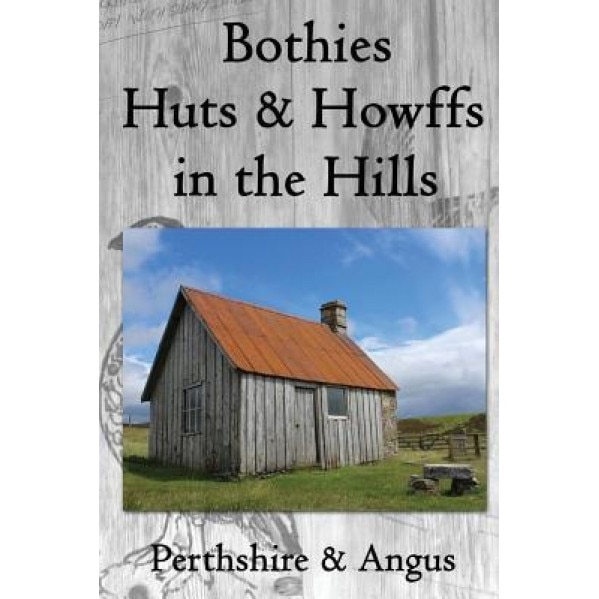 Bothies, Huts & Howffs in the Hills: Perthshire & Angus, James Carron (Author)