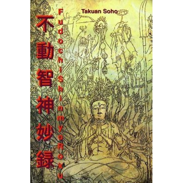 Fudochi Shin Myoroku: The Mysterious Record of Immovable Wisdom, Takuan Soho (Author)