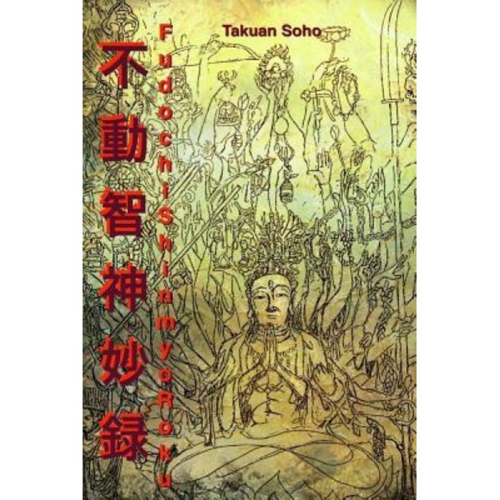 Fudochi Shin Myoroku: The Mysterious Record of Immovable Wisdom, Takuan Soho (Author)