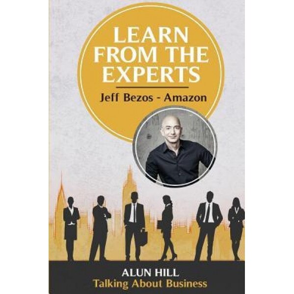 Learn from the Experts - Jeff Bezos, Alun Hill (Author)