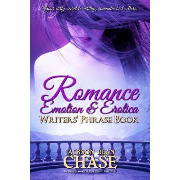 Romance, Emotion, and Erotica Writers' Phrase Book: Essential Reference and Thesaurus for Authors of All Romantic Fiction, Including Contemporary, His, Jackson Dean Chase (Author)