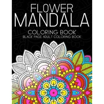 Flower Mandala Coloring Book: Black Page and One Side Paper Adult Coloring Book for Grown Up, Darkside Publisher (Author) Flower Mandala Coloring Book: Black Page and One Side Paper Adult Coloring Book for Grown Up, Darkside Publisher (Author)