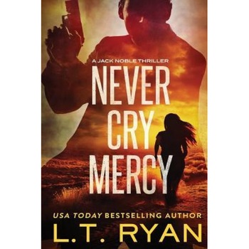 Never Cry Mercy (Jack Noble #10), L. T. Ryan (Author) Never Cry Mercy (Jack Noble #10), L. T. Ryan (Author)
