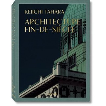 Keiichi Tahara: Architecture Fin-de-Siecle, Keiichi Tahara (Photographer) Keiichi Tahara: Architecture Fin-de-Siecle, Keiichi Tahara (Photographer)