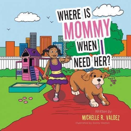 Where Is Mommy When I Need Her?, Michelle R. Valdez (Author)