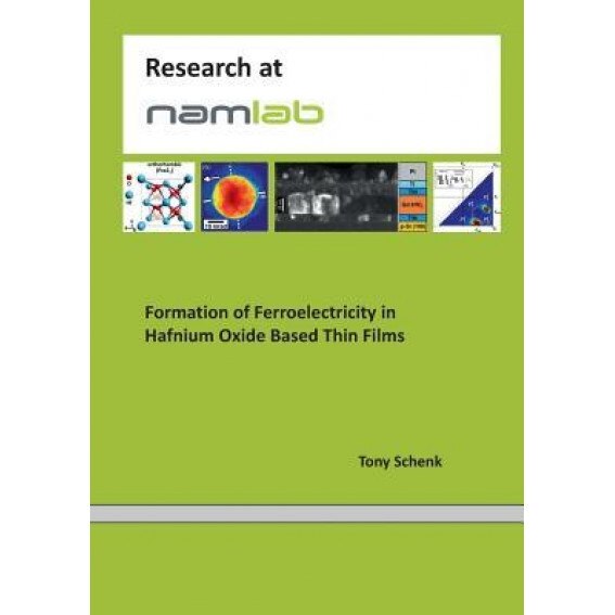 Formation of Ferroelectricity in Hafnium Oxide Based Thin Films, Tony Schenk (Author)