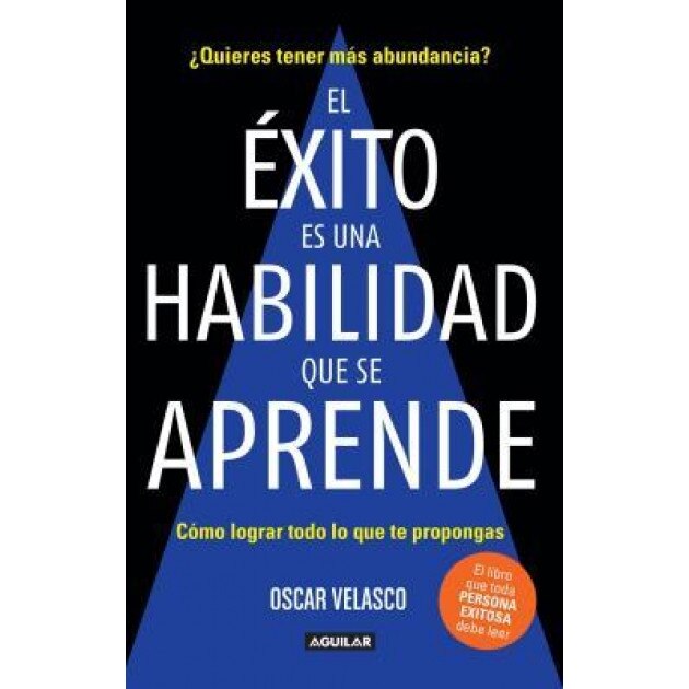 El Exito Es Una Habilidad Que Se Aprende: Como Lograr Todo Lo Que Te Propongas / Success Is an Ability That Is Learned: How to Achieve All That You De - Oscar Velasco (Author)