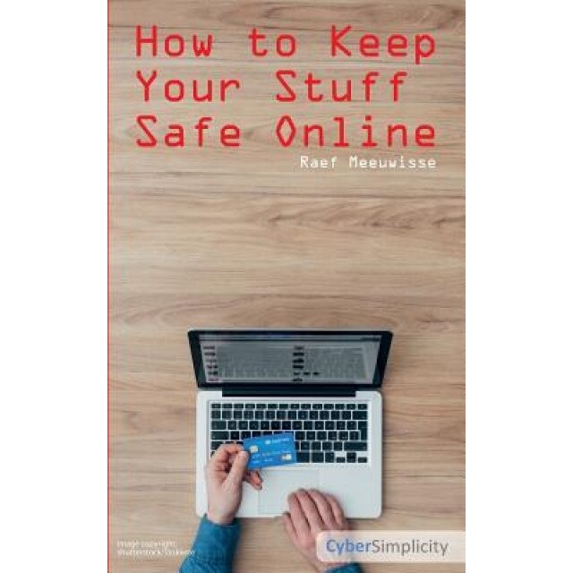 How to Keep Your Stuff Safe Online, Raef Meeuwisse (Author)