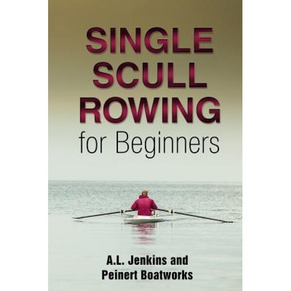 Single Scull Rowing for Beginners, Al Jenkins (Author)