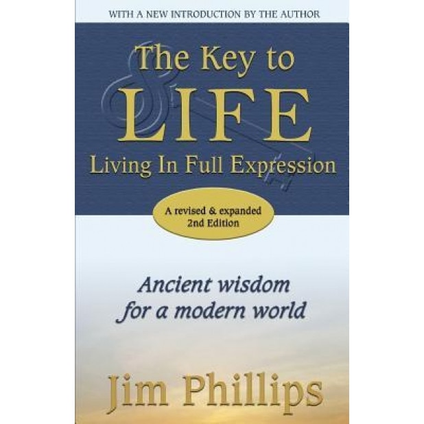 The Key to Life: Living in Full Expression, Jim Phillips (Author)