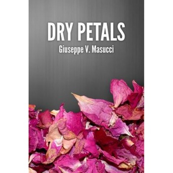Dry Petals, Giuseppe V. Masucci (Author) Dry Petals, Giuseppe V. Masucci (Author)