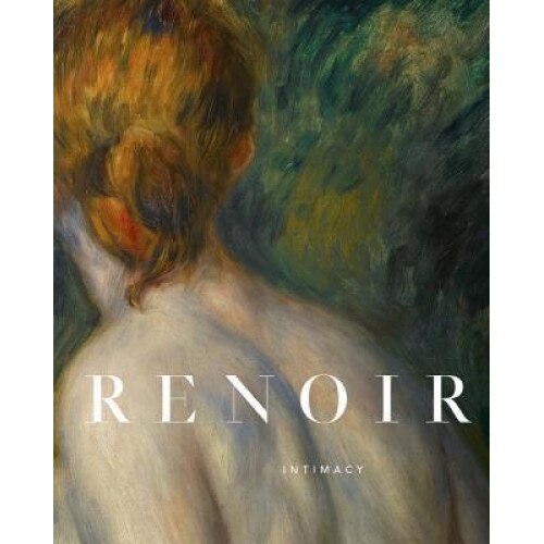 Renoir: Intimacy, Pierre-Auguste Renoir (Artist)