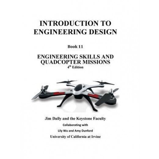 Introduction to Engineering Design, Book 11, 4th Edition: Engineering Skills and Quadcopter Missions, Jim Dally (Author)