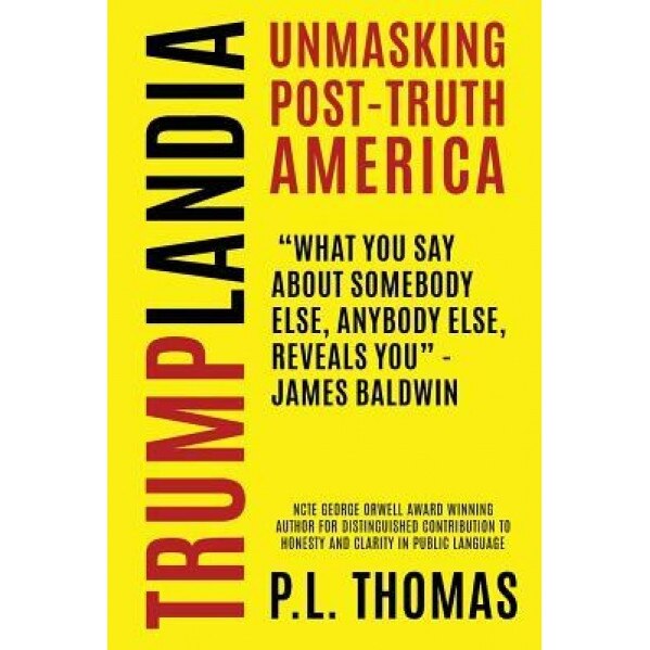 Trumplandia: Unmasking Post-Truth America, P. L. Thomas (Author)