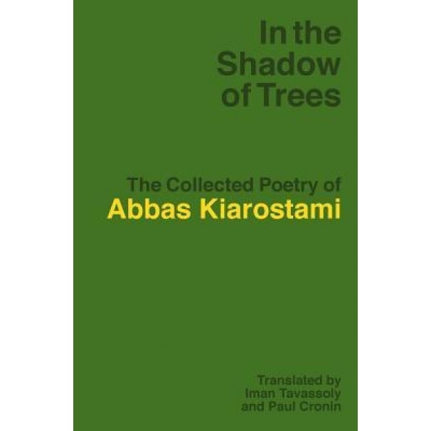 In the Shadow of Trees: The Collected Poetry of Abbas Kiarostami, Abbas Kiarostami (Author)
