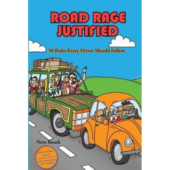 Road Rage Justified (Black and White Interior Edition): 50 Rules Every Driver Should Follow, Neve Roark (Author)