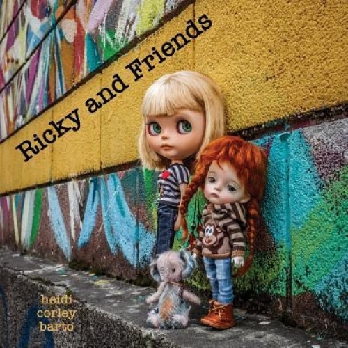 Ricky and Friends: Conversations I Have with My Dolls, Heidi Corley Barto (Author)