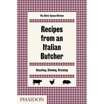 Recipes from an Italian Butcher: Roasting, Stewing, Braising, The Silver Spoon Kitchen (Author) Recipes from an Italian Butcher: Roasting, Stewing, Braising, The Silver Spoon Kitchen (Author)