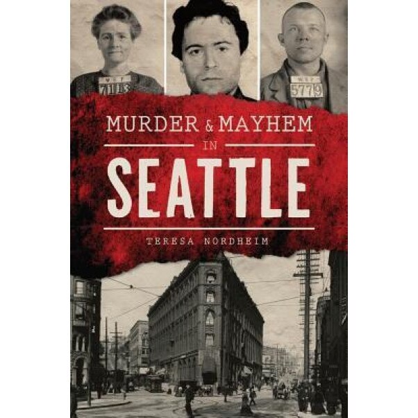 Murder & Mayhem in Seattle, Teresa Nordheim (Author)