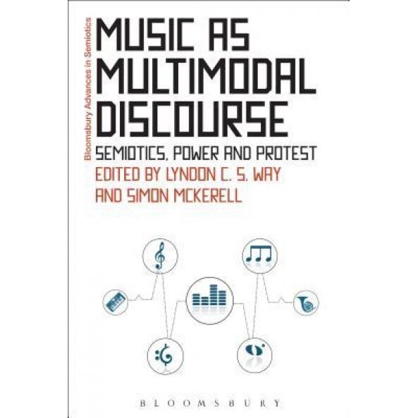 Music as Multimodal Discourse: Semiotics, Power and Protest, Lyndon C. S. Way (Editor)