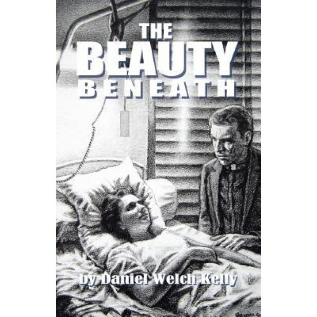 The Beauty Beneath, Daniel Welch Kelly (Author)