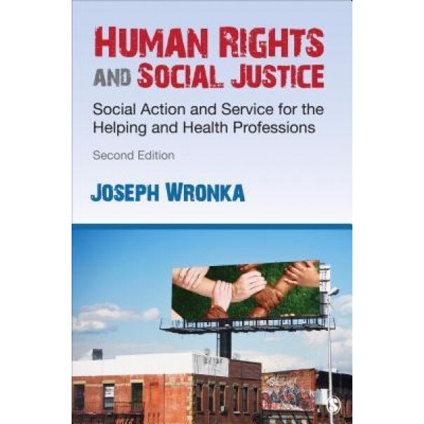 Human Rights and Social Justice: Social Action and Service for the Helping and Health Professions, Joseph M. Wronka (Author)