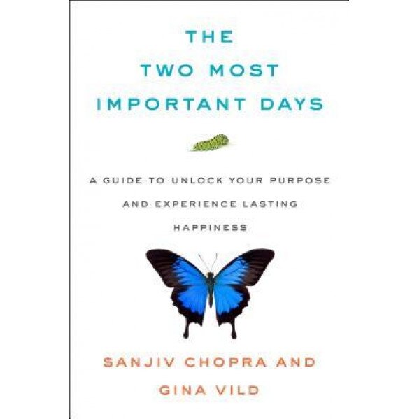 The Two Most Important Days: A Guide to Unlock Your Purpose and Experience Lasting Happiness, Sanjiv Chopra (Author)