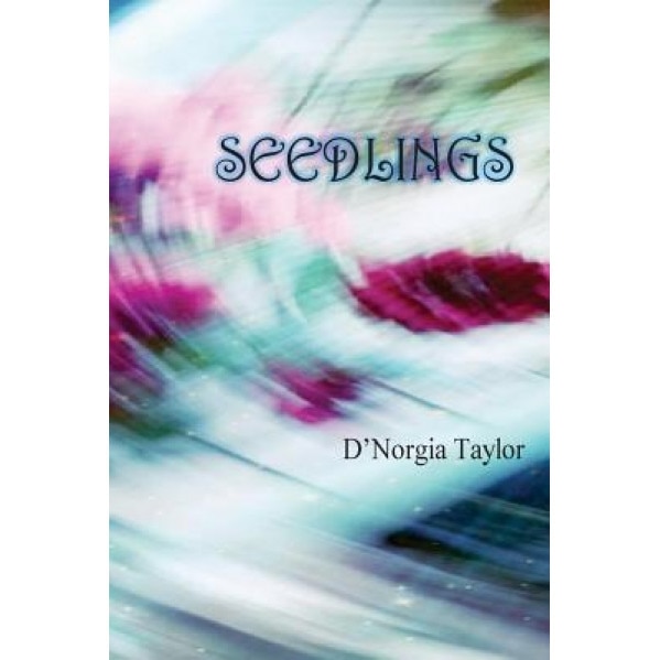 Seedlings: ... Don't Die. They Wait for Another Journey, D'Norgia Taylor (Author)