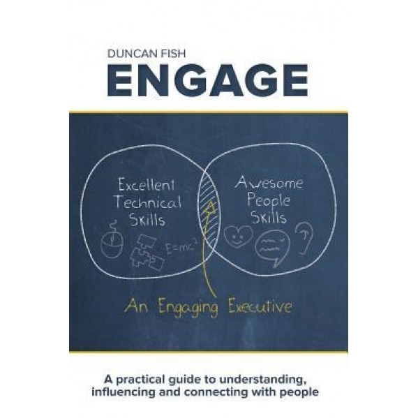 Engage: A Practical Guide to Understanding, Influencing and Connecting with People - Duncan Fish (Author)