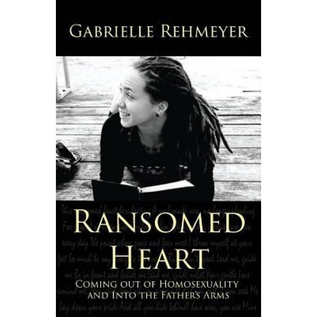 Ransomed Heart: Coming Out of Homosexuality and Into the Father's Arms, Gabrielle Rehmeyer (Author)