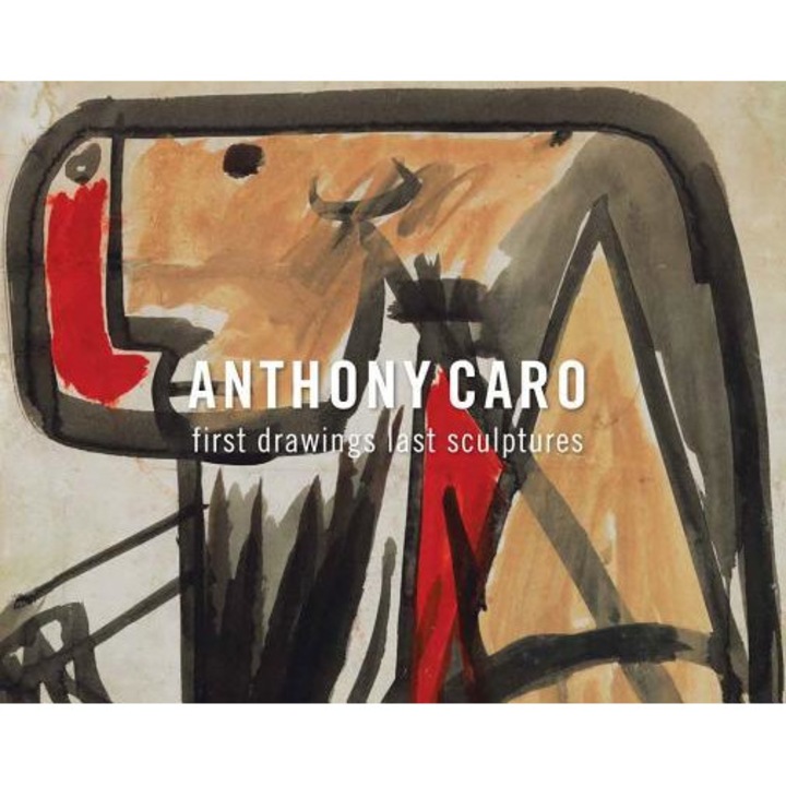 Anthony Caro: First Drawings Last Sculptures, Anthony Caro (Artist)