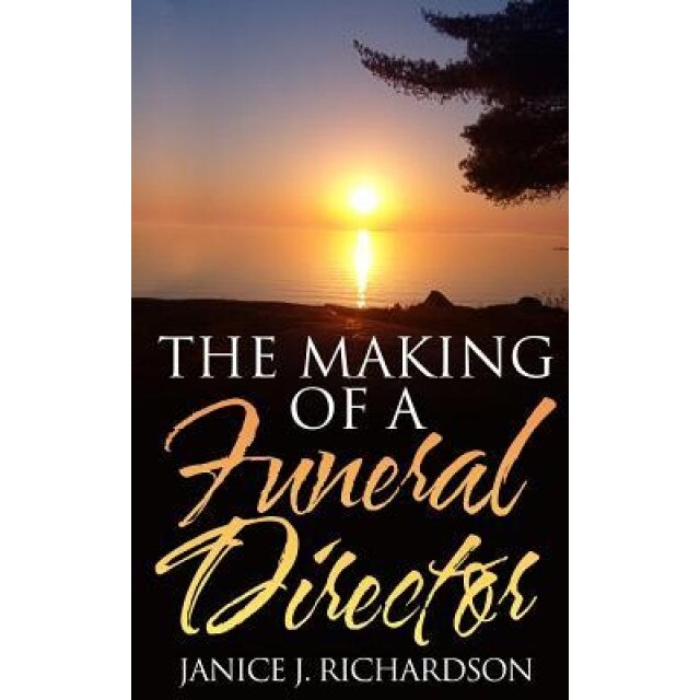 The Making of a Funeral Director, Janice J. Richardson (Author)