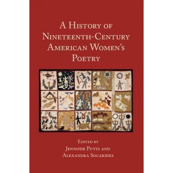 A History of Nineteenth-Century American Women's Poetry, Jennifer Putzi (Editor)