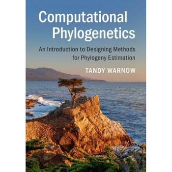 Computational Phylogenetics: An Introduction to Designing Methods for Phylogeny Estimation, Tandy Warnow (Author) Computational Phylogenetics: An Introduction to Designing Methods for Phylogeny Estimation, Tandy Warnow (Author)