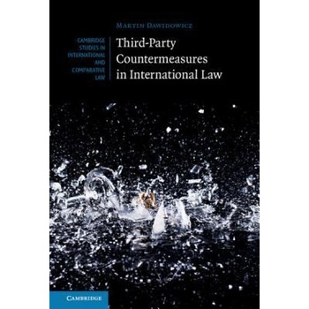 Third-Party Countermeasures in International Law, Martin Dawidowicz (Author) Third-Party Countermeasures in International Law, Martin Dawidowicz (Author)