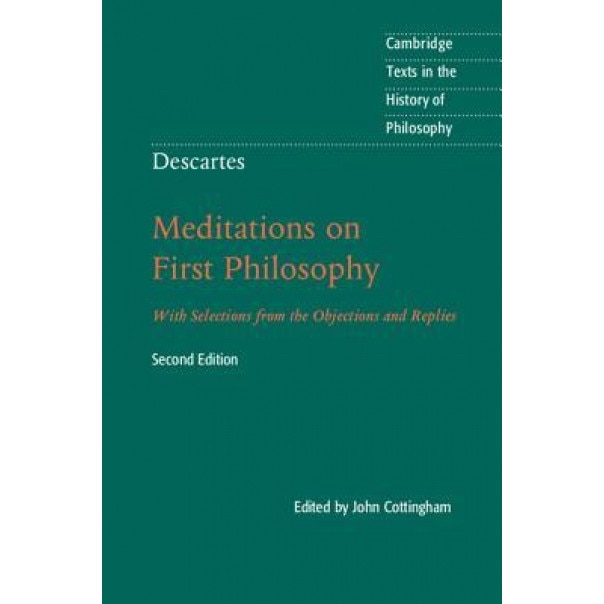 Descartes: Meditations on First Philosophy: With Selections from the Objections and Replies, John Cottingham (Translator)