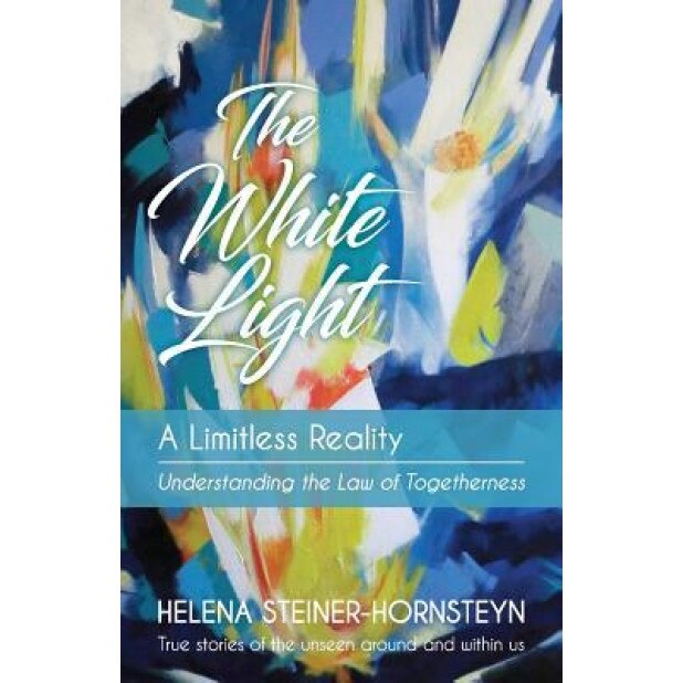 The White Light: A Limitless Reality, Helena Steiner-Hornsteyn (Author)