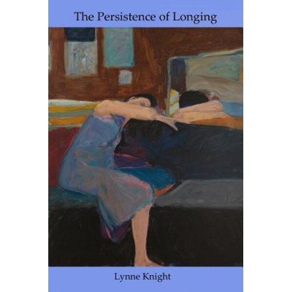 The Persistence of Longing, Lynne Knight (Author)