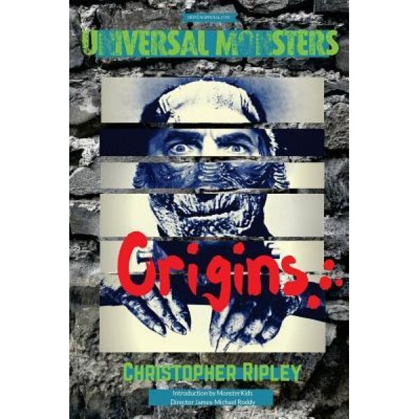 Universal Monsters: Origins: The Legends Behind the World's Greatest Cinematic Monsters, Christopher Ripley (Author)