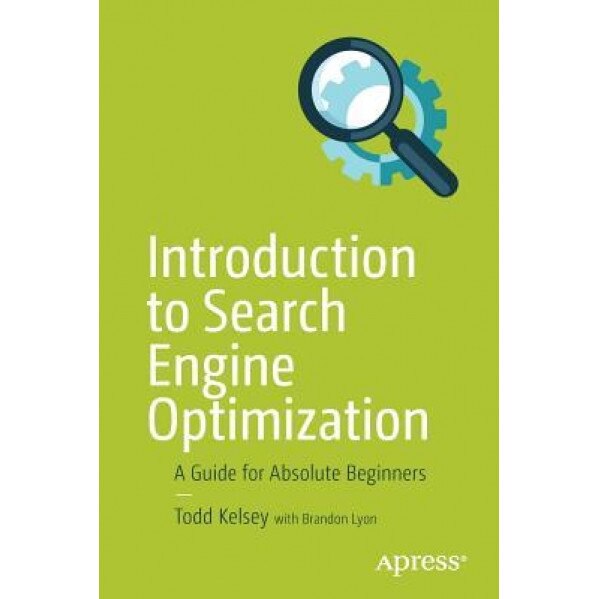 Introduction to Search Engine Optimization: A Guide for Absolute Beginners, Todd Kelsey (Author)