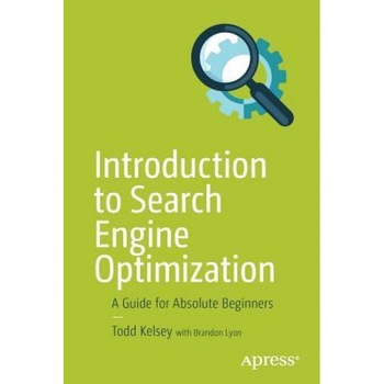 Introduction to Search Engine Optimization: A Guide for Absolute Beginners, Todd Kelsey (Author) Introduction to Search Engine Optimization: A Guide for Absolute Beginners, Todd Kelsey (Author)