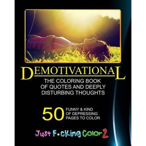 The Demotivational Adult Coloring Book: Just F*cking Color - Part 2 - The Adult Coloring Book of Hidden Swear Words, Curse Words & Demotivational Thou, Cynthia Van Edwards (Author)